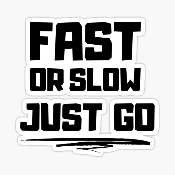 fast-or-slow-just-go-motivational-quote-sticker-for-sale-by