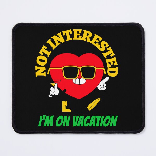 Item preview, NOT INTERESTED!! I'M ON VACATION designed and sold by MJ96-PRO.