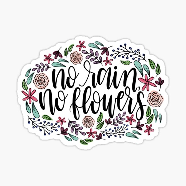 No Rain No Flowers Sticker