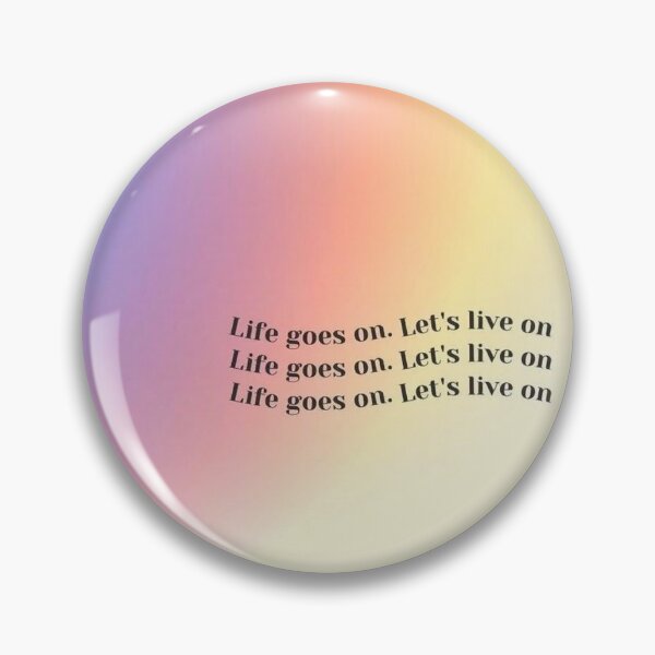 Item preview, Life Goes On, Let's Live On designed and sold by caitlynnjoy.