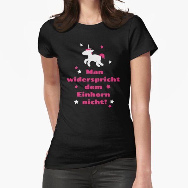 Man widerspricht dem Einhorn nicht Tailliertes T-Shirt