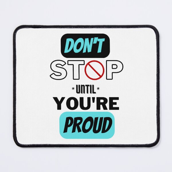 Item preview, DON'T STOP UNTIL YOU'RE PROUD designed and sold by AG4ART.