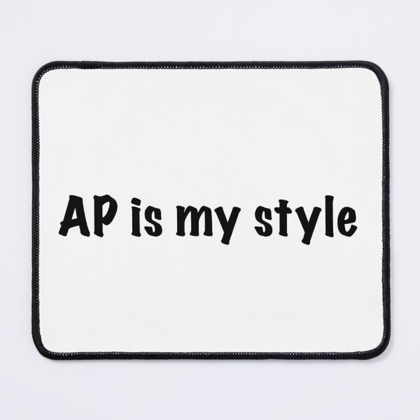 Item preview, AP Is My Style in black text designed and sold by theted4.
