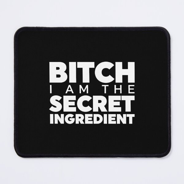 Item preview, Bitch I Am The Secret Ingredient designed and sold by ZoollGraphics.