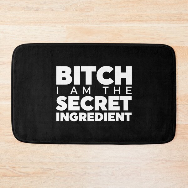 Item preview, Bitch I Am The Secret Ingredient designed and sold by ZoollGraphics.