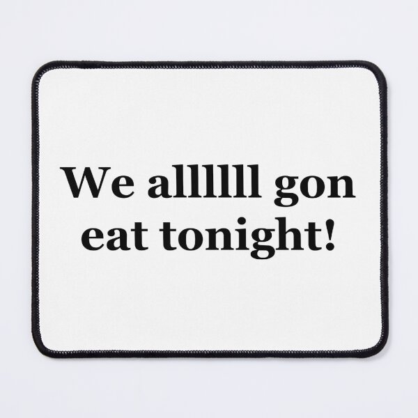 Item preview, We all gon eat tonight! designed and sold by Adrock318.