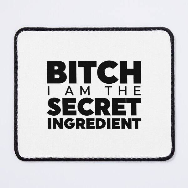 Item preview, Bitch I Am The Secret Ingredient designed and sold by ZoollGraphics.