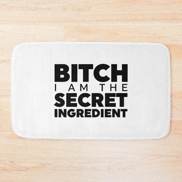 Item preview, Bitch I Am The Secret Ingredient designed and sold by ZoollGraphics.