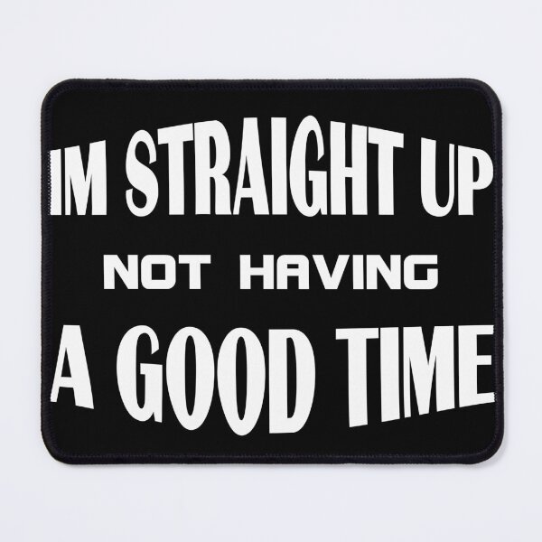 Item preview, Im Straight Up Not Having A Good Time - funny quote designed and sold by latelierdechris.
