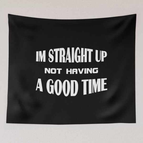 Item preview, Im Straight Up Not Having A Good Time - funny quote designed and sold by latelierdechris.
