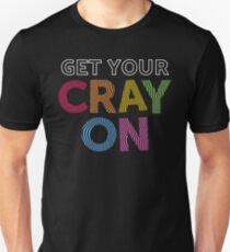 Get Your Cray On Teacher for School Unisex T-Shirt
