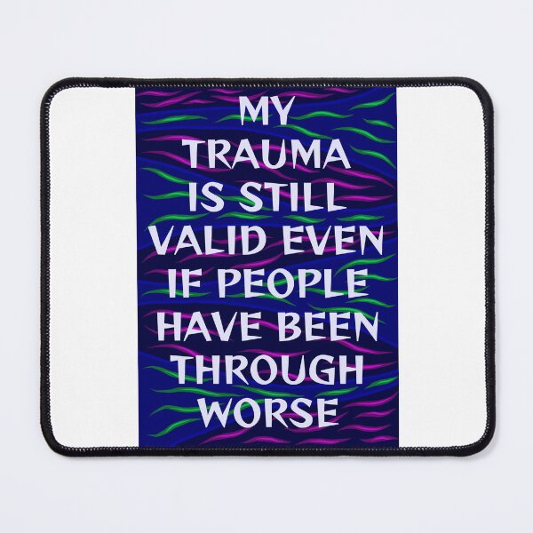 Item preview, Radical Feminist Humanist Quote - My Trauma Is Still Valid Even If People Have Been Through Worse designed and sold by LethalPixieDust.