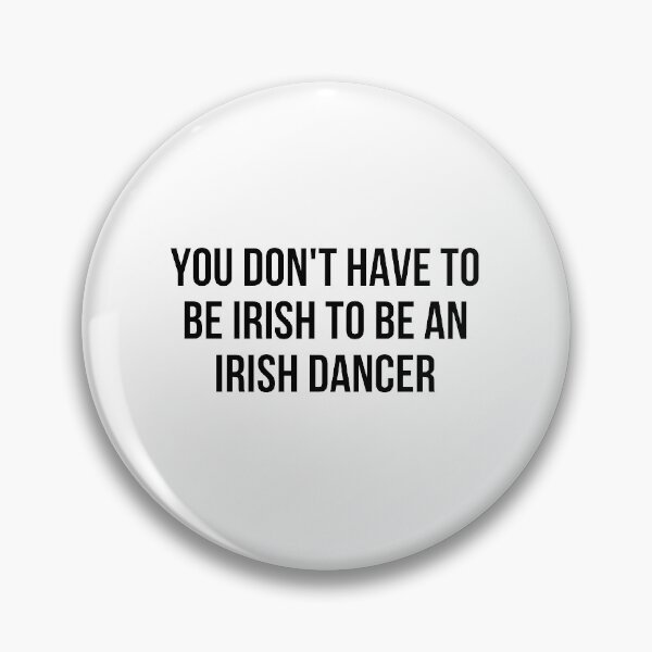 Item preview, You Don't Have to be Irish to be an Irish Dancer designed and sold by Blue-Hayze.