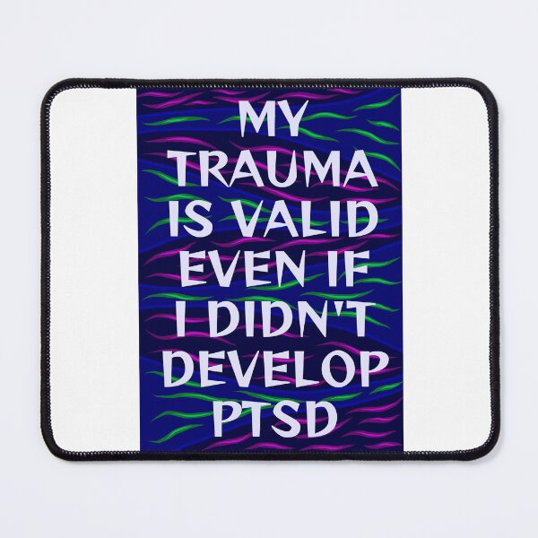 Item preview, Radical Feminist Humanist Quote - My Trauma Is Still Valid Even If I Didn't Develope PTSD designed and sold by LethalPixieDust.