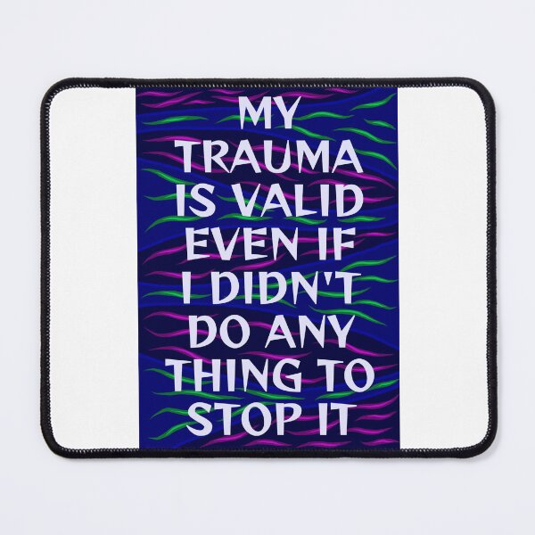 Item preview, Radical Feminist Humanist Quote - My Trauma Is Still Valid Even If I Didn't Do Anything To Stop It designed and sold by LethalPixieDust.