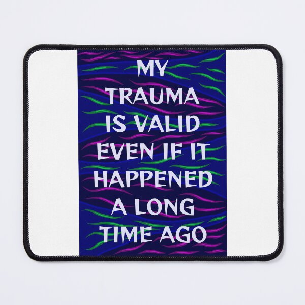Item preview, Radical Feminist Humanist Quote - My Trauma Is Still Valid Even If It Happened A Long Time Ago designed and sold by LethalPixieDust.