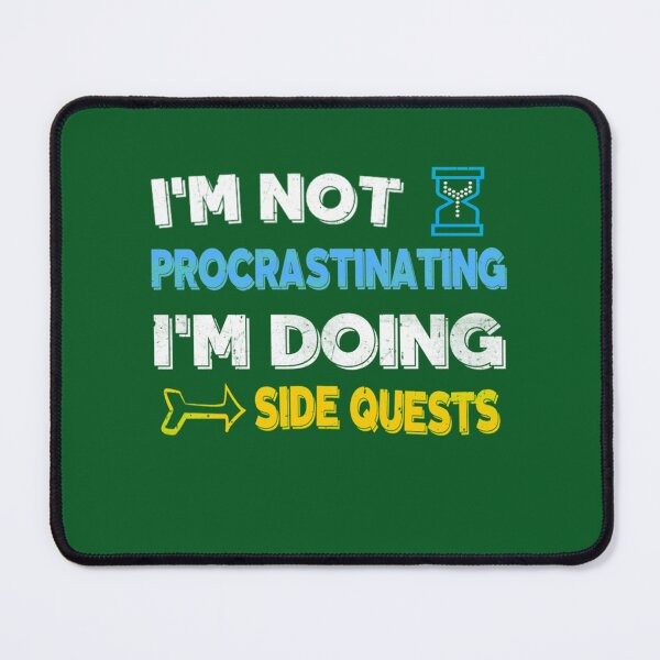 Item preview, I'm not procrastinating... I'm doing side quests designed and sold by BernieGrant.