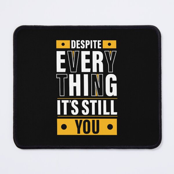 Item preview, Despite Everything, it's Still You. Quote, Inspiration, Motivation, Work, Luck, Moving on. designed and sold by Salmaniix.