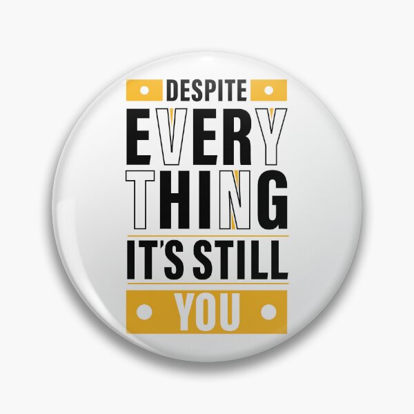 Item preview, Despite Everything, it's Still You. Quote, Inspiration, Motivation, Work, Luck, Moving on. designed and sold by Salmaniix.