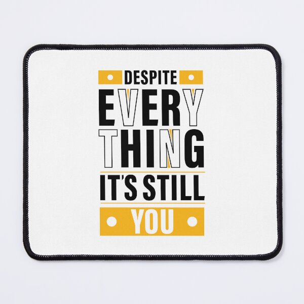 Item preview, Despite Everything, it's Still You. Quote, Inspiration, Motivation, Work, Luck, Moving on. designed and sold by Salmaniix.