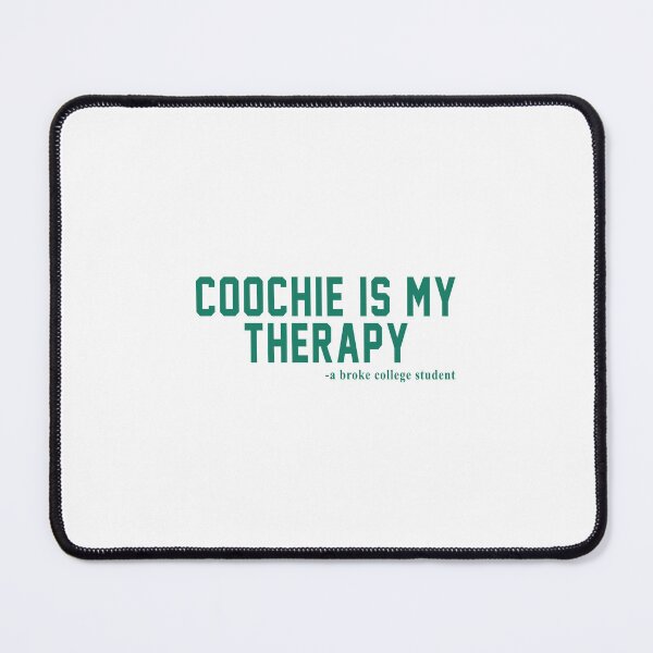 Item preview, Coochie is my therapy A broke college student designed and sold by CatherineRC.