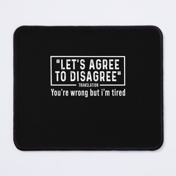 Item preview, Let's agree to disagree translation You're wrong but I'm tired designed and sold by malvinabucky.