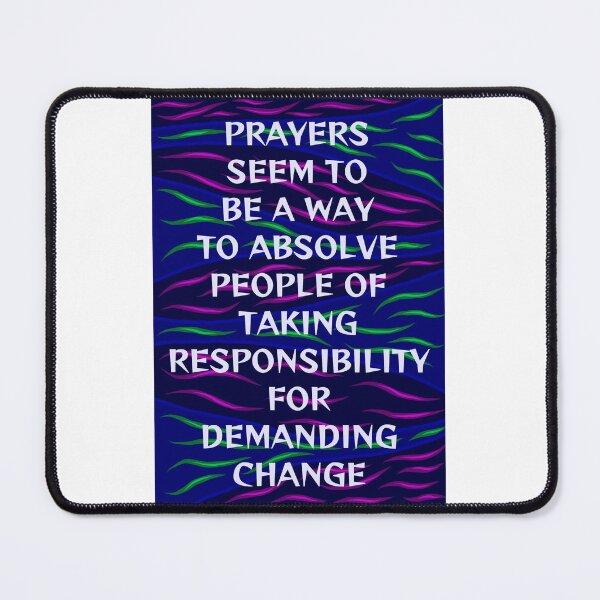 Item preview, Radical Feminist Humanist Quote -  Prayers Prayers Seem To Be A Way To Absolve People Of Taking Responsibility For Demanding Change designed and sold by LethalPixieDust.
