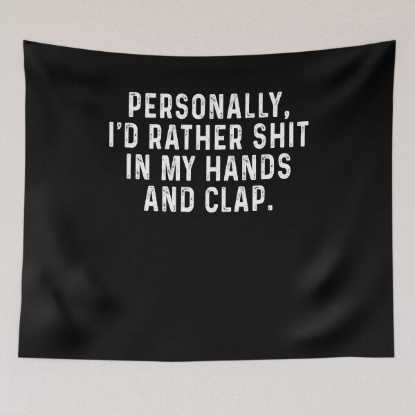 Item preview, Personally I'd rather shit in my hands and clap designed and sold by malvinabucky.