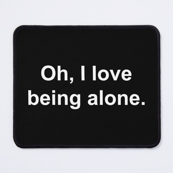 Item preview, Oh, I love being alone designed and sold by Family-Shop.