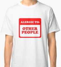 Allergic To Other People Classic T-Shirt
