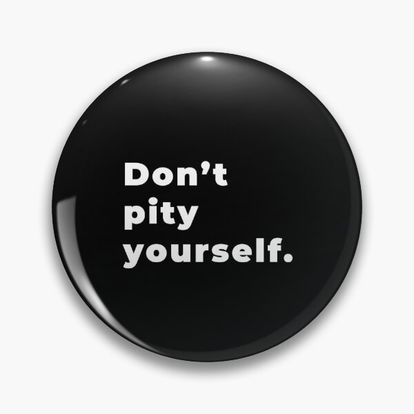 Item preview, Don't Pity Yourself : Reminder to yourself and others designed and sold by Double  Rat.