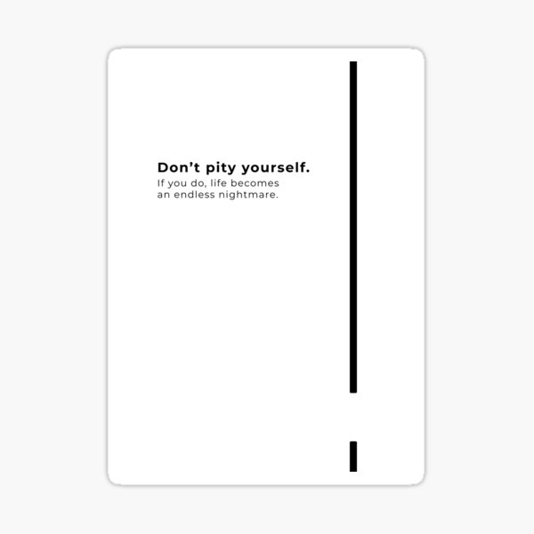 don-t-pity-yourself-reminder-to-yourself-and-others-sticker-for