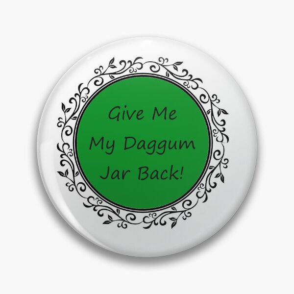 Item preview, Give Me My Daggum Jar Back designed and sold by PoseySticks.