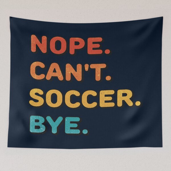 Item preview, Nope. Can't. Soccer. Bye. (funny soccer shirt) designed and sold by Numero14.