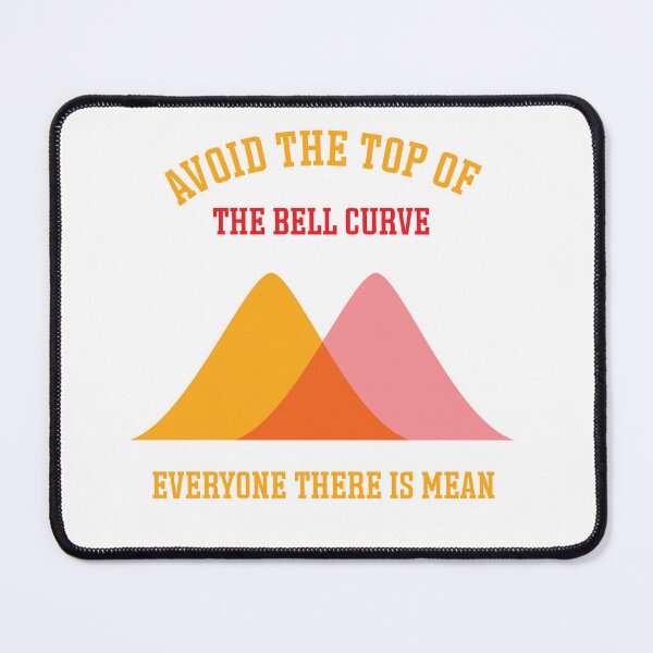 Item preview, Avoid the top of the bell curve everyone there is mean designed and sold by Jadir.