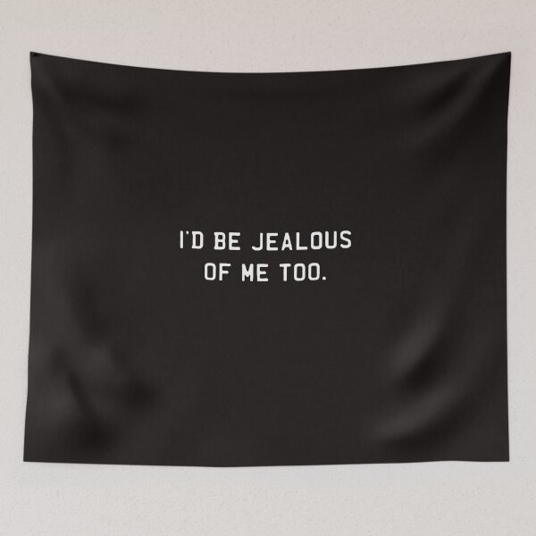 Item preview, I'd Be Jealous Of Me Too,funny&Jealousy_Jealous Of Me Too2022 designed and sold by Sophistical.