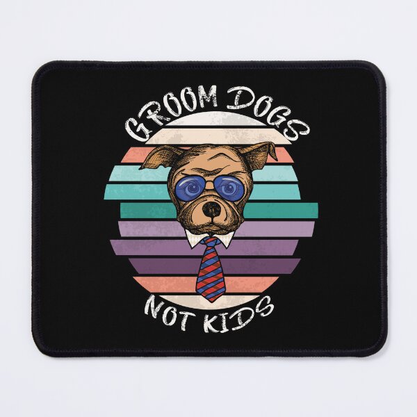 Item preview, GROOM DOGS NOT KIDS designed and sold by DesignAndTales.