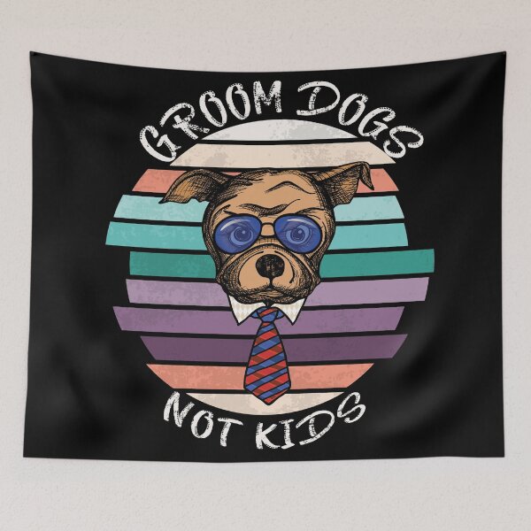 Item preview, GROOM DOGS NOT KIDS designed and sold by DesignAndTales.