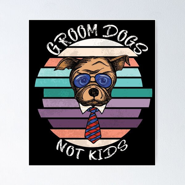 Item preview, GROOM DOGS NOT KIDS designed and sold by DesignAndTales.