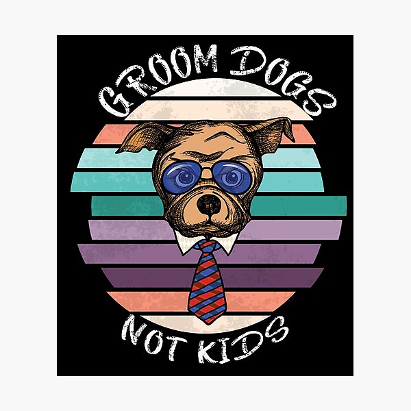 Item preview, GROOM DOGS NOT KIDS designed and sold by DesignAndTales.