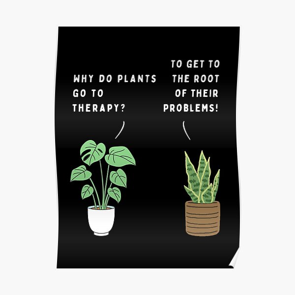 "Plant joke Why do plants go to therapy? (colour)" Poster for Sale by
