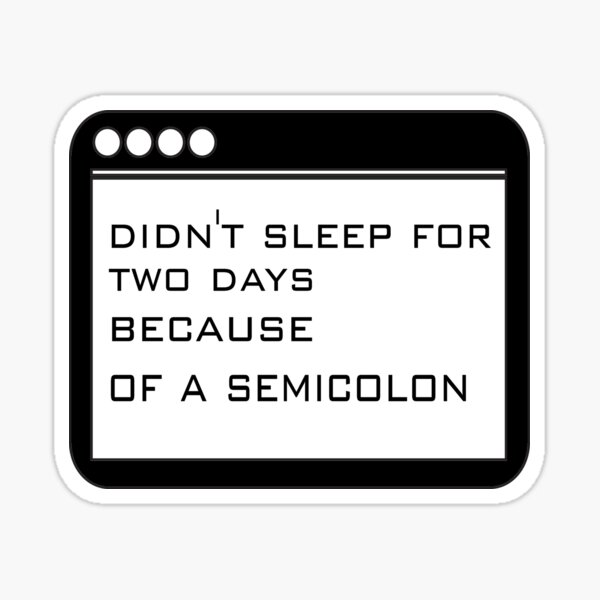 didn-t-sleep-for-two-days-because-of-a-semicolon-sticker-for-sale-by