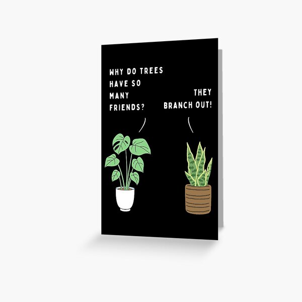 "Plant joke Why do trees have so many friends? (colour)" Greeting