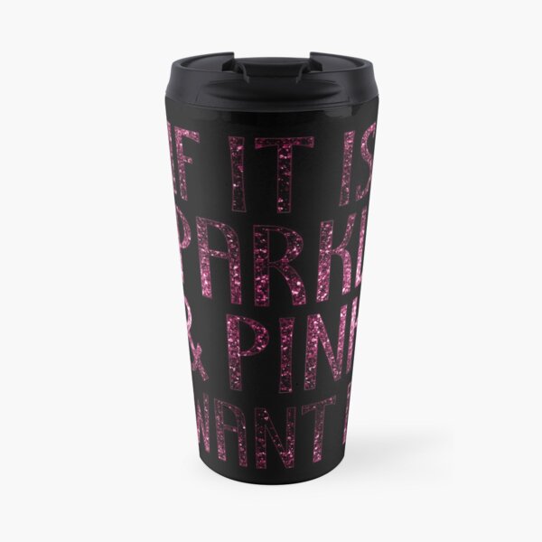 If it is Sparkly and Pink I want it | Black Travel Mug
