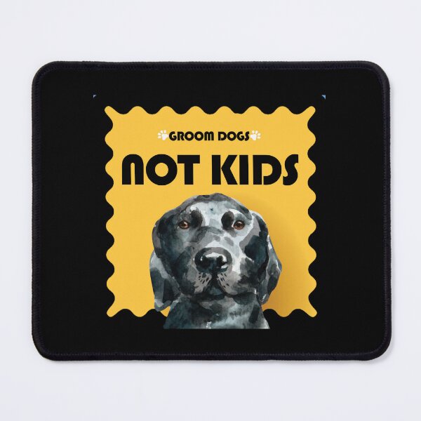 Item preview, GROOM DOGS NOT KIDS designed and sold by DesignAndTales.