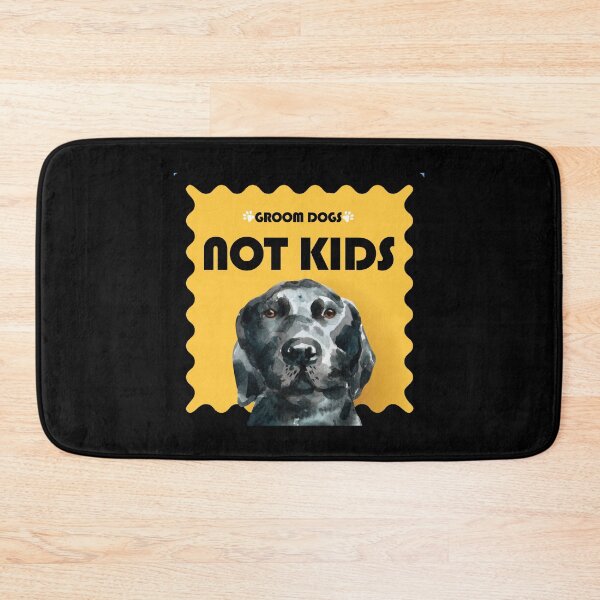 Item preview, GROOM DOGS NOT KIDS designed and sold by DesignAndTales.