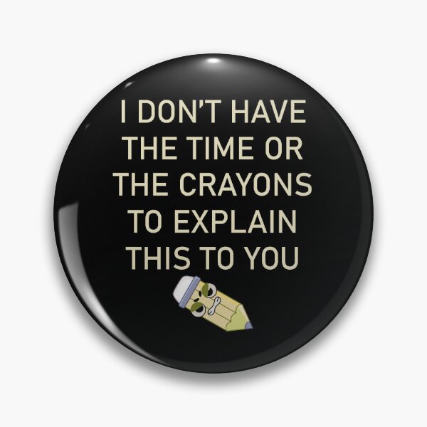 Item preview, I DON'T HAVE THE TIME OR THE CRAYONS TO EXPLAIN THIS TO YOU designed and sold by LAVITASTORE.
