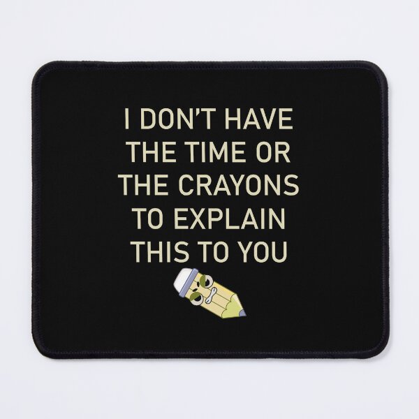 Item preview, I DON'T HAVE THE TIME OR THE CRAYONS TO EXPLAIN THIS TO YOU designed and sold by LAVITASTORE.