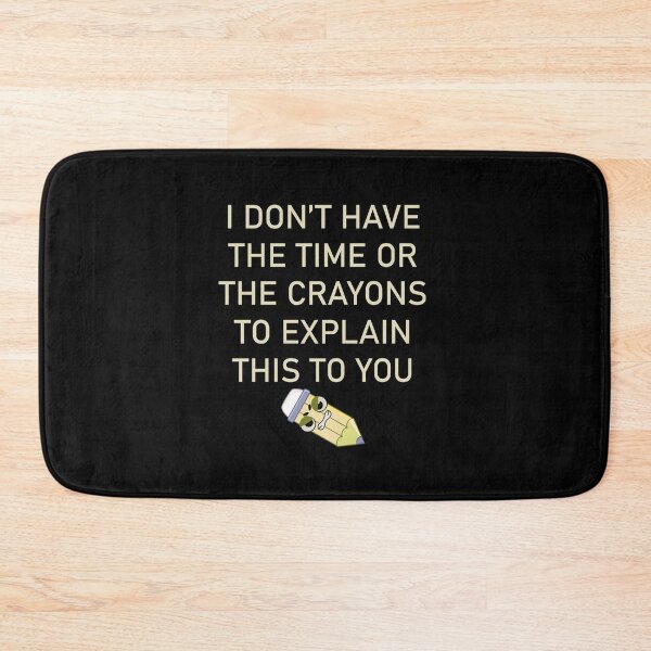 Item preview, I DON'T HAVE THE TIME OR THE CRAYONS TO EXPLAIN THIS TO YOU designed and sold by LAVITASTORE.