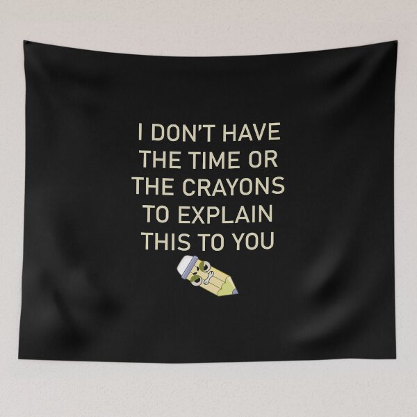 Item preview, I DON'T HAVE THE TIME OR THE CRAYONS TO EXPLAIN THIS TO YOU designed and sold by LAVITASTORE.